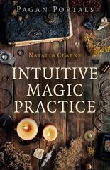 Pagan Portals - Intuitive Magic Practice цена и информация | Духовная литература | 220.lv