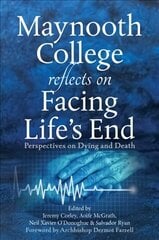 Maynooth College Reflects on Facing Life's End: Perspectives on Dying and Death цена и информация | Духовная литература | 220.lv