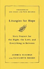 Liturgies for Hope: Sixty Prayers for the Highs, the Lows, and Everything in Between cena un informācija | Garīgā literatūra | 220.lv