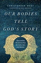 Our Bodies Tell God's Story: Discovering the Divine Plan for Love, Sex, and Gender cena un informācija | Garīgā literatūra | 220.lv