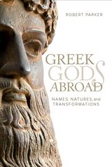 Greek Gods Abroad: Names, Natures, and Transformations цена и информация | Духовная литература | 220.lv