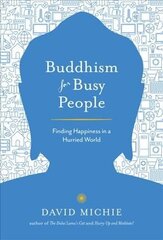 Buddhism for Busy People: Finding Happiness in a Hurried World cena un informācija | Garīgā literatūra | 220.lv