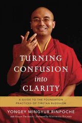 Turning Confusion into Clarity: A Guide to the Foundation Practices of Tibetan Buddhism цена и информация | Духовная литература | 220.lv