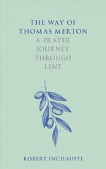 Way of Thomas Merton: A prayer journey through Lent New edition цена и информация | Духовная литература | 220.lv