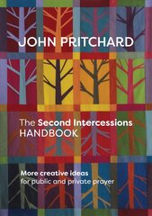 Second Intercessions Handbook: More Creative Ideas for Public and Private Prayer cena un informācija | Garīgā literatūra | 220.lv