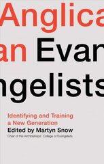 Anglican Evangelists: Identifying and Training a New Generation cena un informācija | Garīgā literatūra | 220.lv