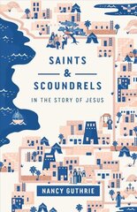 Saints and Scoundrels in the Story of Jesus cena un informācija | Garīgā literatūra | 220.lv