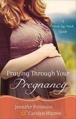 Praying Through Your Pregnancy - A Week-by-Week Guide: A Week-by-Week Guide Repackaged Edition цена и информация | Духовная литература | 220.lv