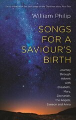 Songs for a Saviour's Birth: Journey Through Advent With Elizabeth, Mary, Zechariah, The Angels, Simeon And Anna cena un informācija | Garīgā literatūra | 220.lv