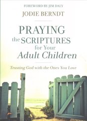 Praying the Scriptures for Your Adult Children: Trusting God with the Ones You Love цена и информация | Духовная литература | 220.lv