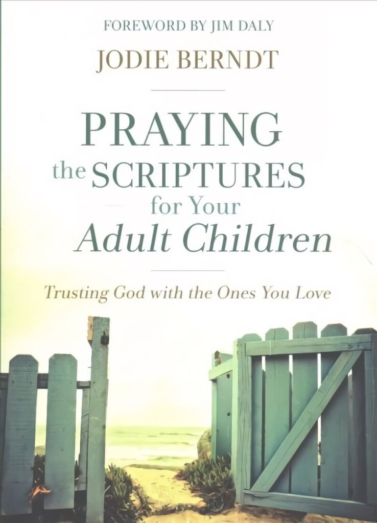 Praying the Scriptures for Your Adult Children: Trusting God with the Ones You Love cena un informācija | Garīgā literatūra | 220.lv