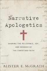 Narrative Apologetics - Sharing the Relevance, Joy, and Wonder of the Christian Faith: Sharing the Relevance, Joy, and Wonder of the Christian Faith cena un informācija | Garīgā literatūra | 220.lv