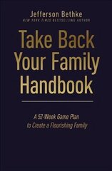 Take Back Your Family Handbook: A 52-Week Game Plan to Create a Flourishing Family cena un informācija | Garīgā literatūra | 220.lv