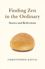 Finding Zen in the Ordinary - Stories and Reflections: Stories and Reflections cena un informācija | Garīgā literatūra | 220.lv