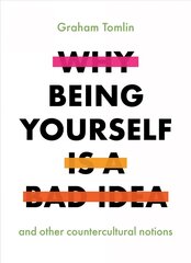 Why Being Yourself is a Bad Idea: And Other Countercultural Notions cena un informācija | Garīgā literatūra | 220.lv