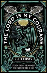 Lord Is My Courage: Stepping Through the Shadows of Fear Toward the Voice of Love cena un informācija | Garīgā literatūra | 220.lv