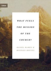 What Fuels the Mission of the Church? cena un informācija | Garīgā literatūra | 220.lv