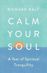 Calm Your Soul: A Year of Spiritual Tranquillity cena un informācija | Garīgā literatūra | 220.lv