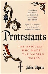 Protestants: The Radicals Who Made the Modern World cena un informācija | Garīgā literatūra | 220.lv