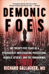 Demonic Foes: My Twenty-Five Years as a Psychiatrist Investigating Possessions, Diabolic Attacks, and the Paranormal цена и информация | Духовная литература | 220.lv