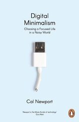 Digital Minimalism: Choosing a Focused Life in a Noisy World cena un informācija | Pašpalīdzības grāmatas | 220.lv