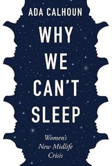 Why We Can't Sleep: Women's New Midlife Crisis Main cena un informācija | Pašpalīdzības grāmatas | 220.lv