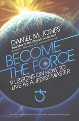 Become the Force: 9 Lessons on How to Live as a Jediist Master цена и информация | Самоучители | 220.lv