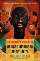 Healing Power of African-American Spirituality: A Celebration of Ancestor Worship, Herbs and Hoodoo, Ritual and Conjure cena un informācija | Pašpalīdzības grāmatas | 220.lv