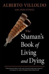 Shaman's Book of Living and Dying: Tools for Healing Body, Mind, and Spirit cena un informācija | Pašpalīdzības grāmatas | 220.lv
