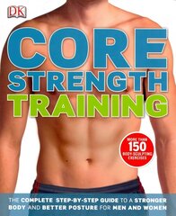 Core Strength Training: The Complete Step-by-Step Guide to a Stronger Body and Better Posture for Men and Women cena un informācija | Pašpalīdzības grāmatas | 220.lv