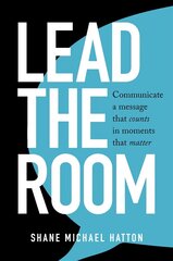 Lead the Room: Communicate a Message That Counts in Moments That Matter цена и информация | Самоучители | 220.lv