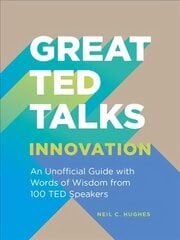 Great TED Talks: Innovation: An Unofficial Guide with Words of Wisdom from 100 Ted Speakers cena un informācija | Pašpalīdzības grāmatas | 220.lv
