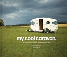 My Cool Caravan: An Inspirational Guide to Retro-Style Caravans cena un informācija | Pašpalīdzības grāmatas | 220.lv