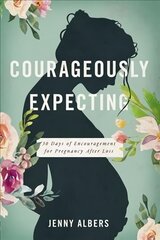 Courageously Expecting: 30 Days of Encouragement for Pregnancy After Loss cena un informācija | Pašpalīdzības grāmatas | 220.lv