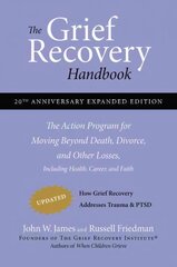 Grief Recovery Handbook, 20th Anniversary Expanded Edition: The Action Program for Moving Beyond Death, Divorce, and Other Losses including Health, Career, and Faith Anniversary edition, The Grief Recovery Handbook, 20th Anniversary Expanded Edition (20th cena un informācija | Pašpalīdzības grāmatas | 220.lv