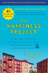 Happiness Project, Tenth Anniversary Edition: Or, Why I Spent a Year Trying to Sing in the Morning, Clean My Closets, Fight Right, Read Aristotle, and Generally Have More Fun цена и информация | Самоучители | 220.lv