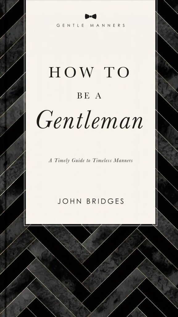 How to Be a Gentleman Revised and Expanded: A Timely Guide to Timeless Manners cena un informācija | Pašpalīdzības grāmatas | 220.lv