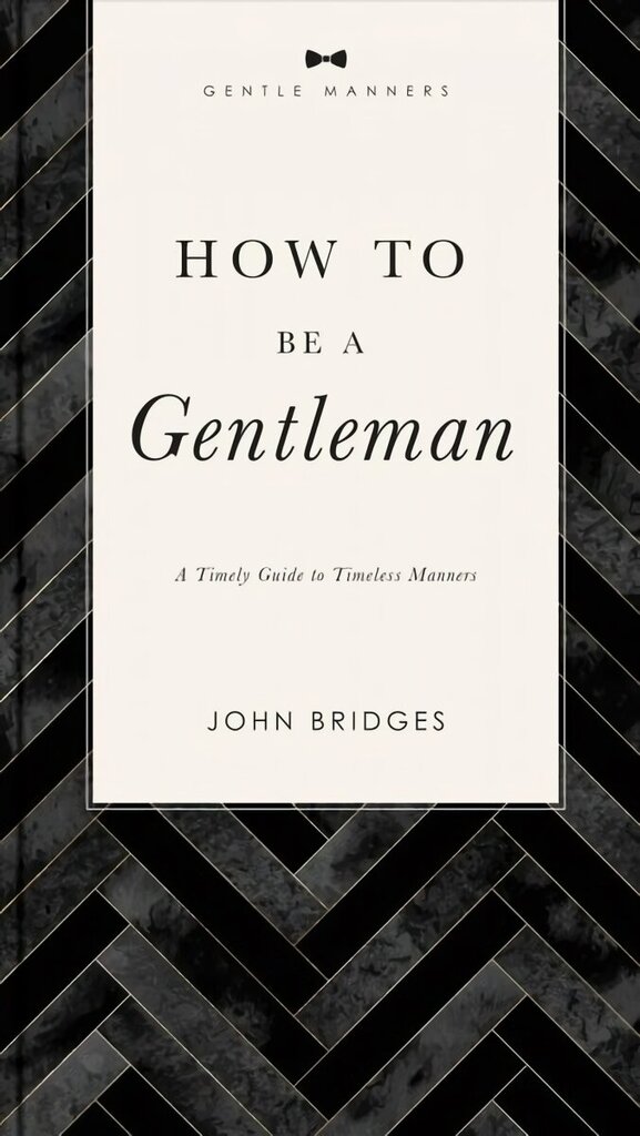 How to Be a Gentleman Revised and Expanded: A Timely Guide to Timeless Manners цена и информация | Pašpalīdzības grāmatas | 220.lv