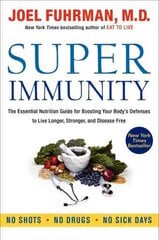 Super Immunity: The Essential Nutrition Guide for Boosting Your Body's Defenses to Live Longer, Stronger, and Disease Free cena un informācija | Pašpalīdzības grāmatas | 220.lv