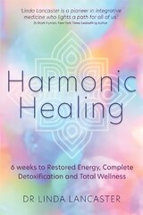 Harmonic Healing: 6 Weeks to Restored Energy, Complete Detoxification and Total Wellness cena un informācija | Pašpalīdzības grāmatas | 220.lv