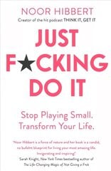 Just F*cking Do It: Stop Playing Small. Transform Your Life. cena un informācija | Pašpalīdzības grāmatas | 220.lv