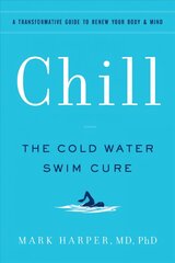 Chill: The Cold Water Swim Cure- A Transformative Guide to Renew Your Body and Mind цена и информация | Самоучители | 220.lv