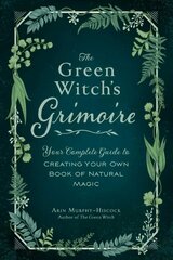 Green Witch's Grimoire: Your Complete Guide to Creating Your Own Book of Natural Magic cena un informācija | Pašpalīdzības grāmatas | 220.lv
