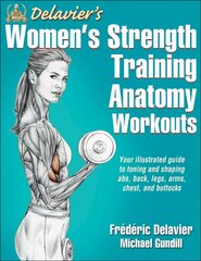 Delavier's Women's Strength Training Anatomy Workouts cena un informācija | Pašpalīdzības grāmatas | 220.lv