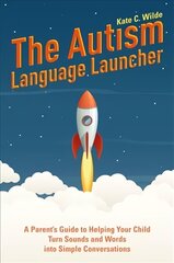 Autism Language Launcher: A Parent's Guide to Helping Your Child Turn Sounds and Words into Simple Conversations cena un informācija | Pašpalīdzības grāmatas | 220.lv