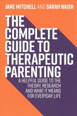 Complete Guide to Therapeutic Parenting: A Helpful Guide to the Theory, Research and What it Means for Everyday Life cena un informācija | Pašpalīdzības grāmatas | 220.lv