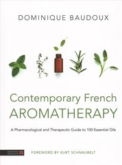 Contemporary French Aromatherapy: A Pharmacological and Therapeutic Guide to 100 Essential Oils цена и информация | Самоучители | 220.lv