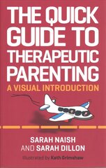 Quick Guide to Therapeutic Parenting: A Visual Introduction Illustrated edition cena un informācija | Pašpalīdzības grāmatas | 220.lv