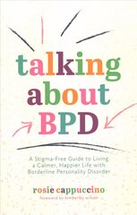 Talking About BPD: A Stigma-Free Guide to Living a Calmer, Happier Life with Borderline Personality Disorder cena un informācija | Pašpalīdzības grāmatas | 220.lv