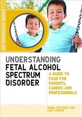 Understanding Fetal Alcohol Spectrum Disorder: A Guide to FASD for Parents, Carers and Professionals цена и информация | Самоучители | 220.lv